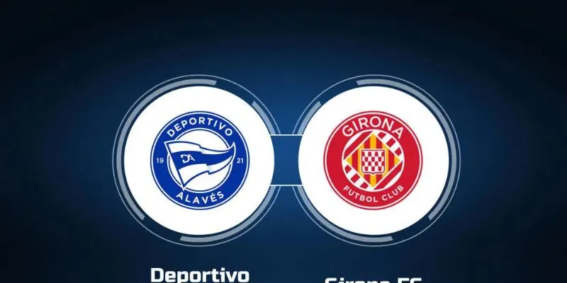 Thành tích đối đầu giữa Girona vs Deportivo Alavés